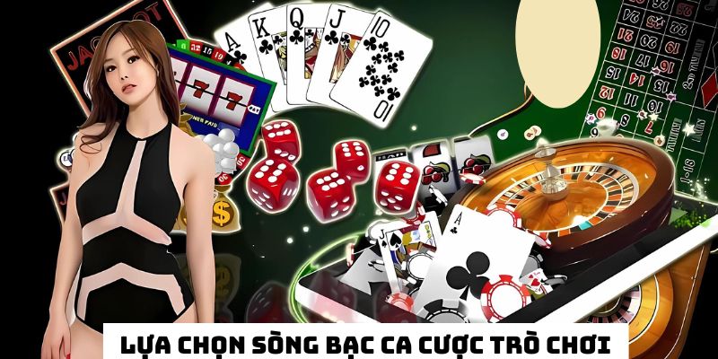 Lựa chọn sòng bạc cá cược các trò chơi