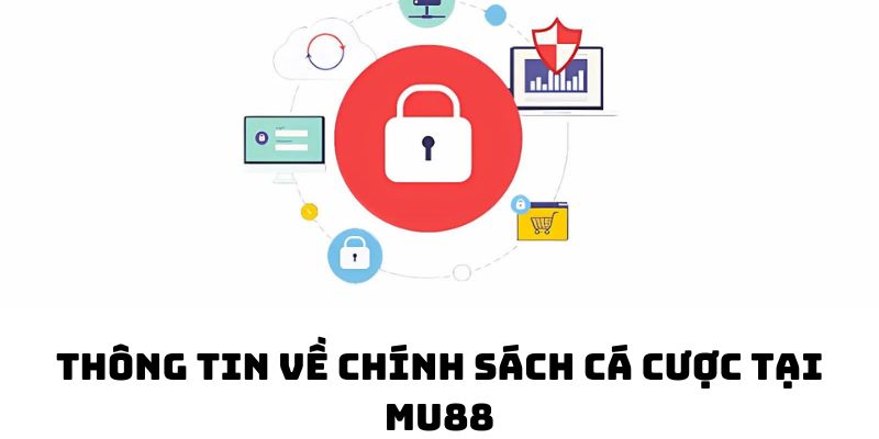 Những thông tin về chính sách cá cược tại MU88